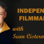 BoF #77 – Indie Filmmaking with Sean Cisterna